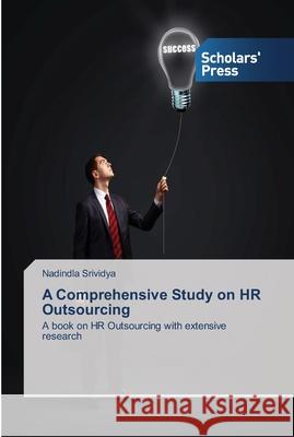 A Comprehensive Study on HR Outsourcing Srividya, Nadindla 9783639764260 Scholars' Press