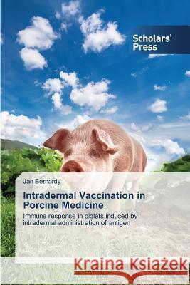 Intradermal Vaccination in Porcine Medicine Bernardy Jan 9783639764338 Scholars' Press
