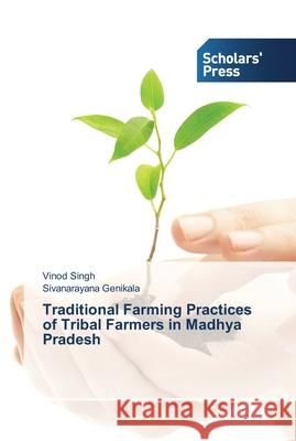 Traditional Farming Practices of Tribal Farmers in Madhya Pradesh Genikala Sivanarayana Singh Vinod  9783639764826 Scholars' Press