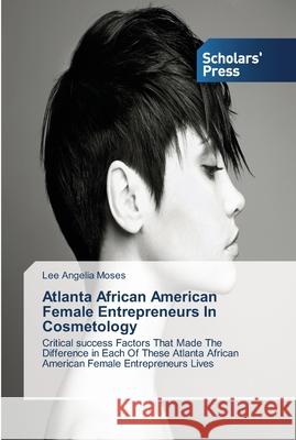 Atlanta African American Female Entrepreneurs In Cosmetology Moses, Lee Angelia 9783639764918