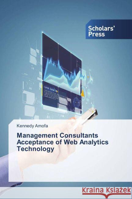 Management Consultants Acceptance of Web Analytics Technology Amofa, Kennedy 9783639764987