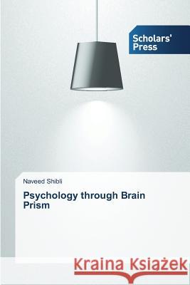 Psychology through Brain Prism Shibli Naveed 9783639765342