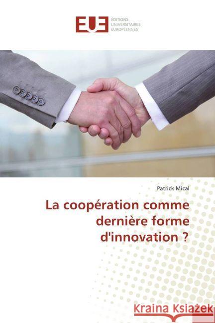 La coopération comme dernière forme d'innovation ? Mical, Patrick 9783639765748