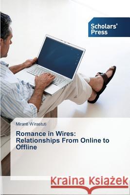 Romance in Wires: Relationships From Online to Offline Wirastuti Miranti   9783639765922