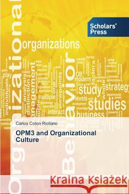 OPM3 and Organizational Culture Colon Riollano Carlos 9783639765991