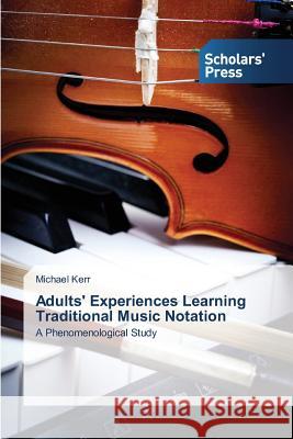 Adults' Experiences Learning Traditional Music Notation Kerr, Michael 9783639766035 Scholars' Press