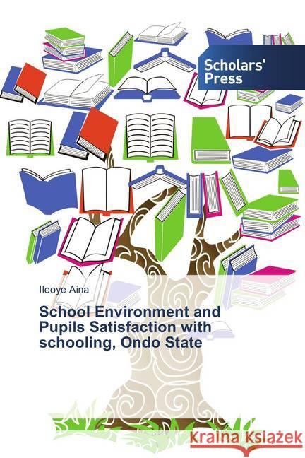 School Environment and Pupils Satisfaction with schooling, Ondo State Aina, Ileoye 9783639766202