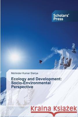 Ecology and Development: Socio-Environmental Perspective Slariya Mohinder Kumar   9783639766394 Scholars' Press