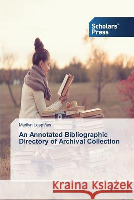 An Annotated Bibliographic Directory of Archival Collection Laspinas Marilyn   9783639766400 Scholars' Press