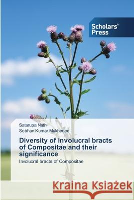 Diversity of involucral bracts of Compositae and their significance Nath, Satarupa 9783639766424 Scholars' Press