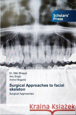 Surgical Approaches to facial skeleton Bhagat, Dr. Nitin, Singh, Anu, Bagaria, Anmol 9783639766431