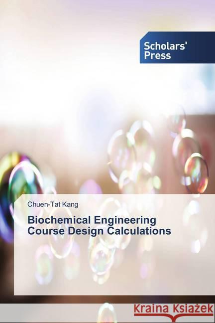 Biochemical Engineering Course Design Calculations Kang, Chuen-Tat 9783639766448