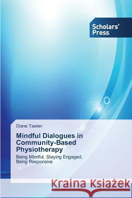 Mindful Dialogues in Community-Based Physiotherapy Tasker Diane 9783639766516