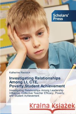 Investigating Relationships Among LI, CTE, Poverty, Student Achievement Reddick Katherine 9783639766752