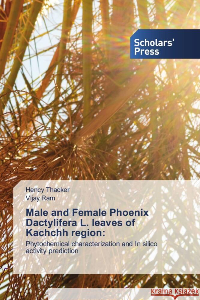 Male and Female Phoenix Dactylifera L. leaves of Kachchh region Hency Thacker Vijay Ram 9783639766790 Scholars' Press