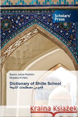 Dictionary of Shiite School قاموس مصطلحات الشيع& Jubair Kadhim, Basim 9783639766844 Scholar's Press