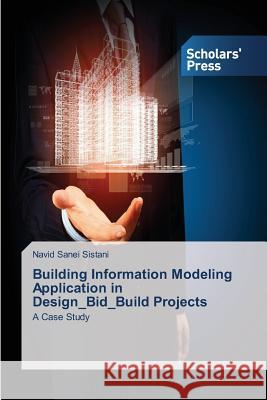 Building Information Modeling Application in Design_Bid_Build Projects Sanei Sistani Navid 9783639766905 Scholars' Press