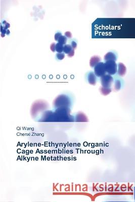 Arylene-Ethynylene Organic Cage Assemblies Through Alkyne Metathesis Wang Qi                                  Zhang Chenxi 9783639767117