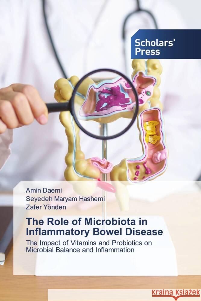 The Role of Microbiota in Inflammatory Bowel Disease Daemi, Amin, Hashemi, Seyedeh Maryam, Yönden, Zafer 9783639767230