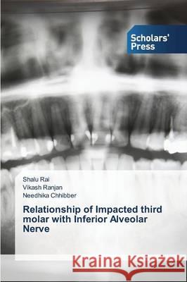 Relationship of Impacted third molar with Inferior Alveolar Nerve Rai Shalu                                Ranjan Vikash                            Chhibber Needhika 9783639767285 Scholars' Press