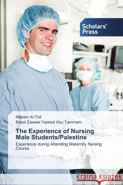 The Experience of Nursing Male Students/Palestine : Experience during Attending Maternity Nursing Course Al-Tell, Mariam; Yazeed Abu Tammam, Basel Zawawi 9783639767308