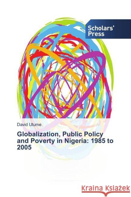 Globalization, Public Policy and Poverty in Nigeria: 1985 to 2005 Utume, David 9783639767483 Scholar's Press