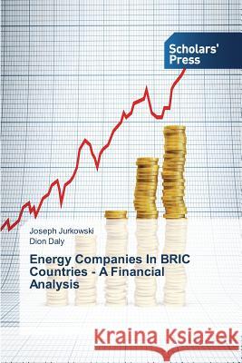 Energy Companies In BRIC Countries - A Financial Analysis Jurkowski Joseph                         Daly Dion 9783639767711 Scholars' Press