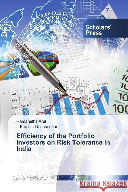 Efficiency of the Portfolio Investors on Risk Tolerance in India Arul, Ramanatha; Gnanasekar, I. Francis 9783639767834