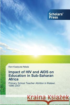 Impact of HIV and AIDS on Education in Sub-Saharan Africa Ndala Ken Kaziputa 9783639767872 Scholars' Press