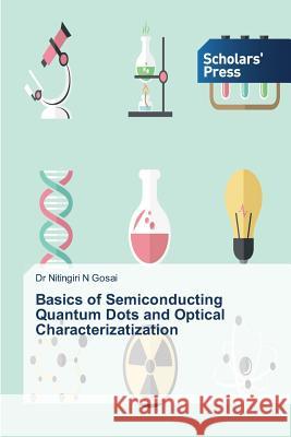 Basics of Semiconducting Quantum Dots and Optical Characterizatization Gosai Nitingiri N. 9783639767889