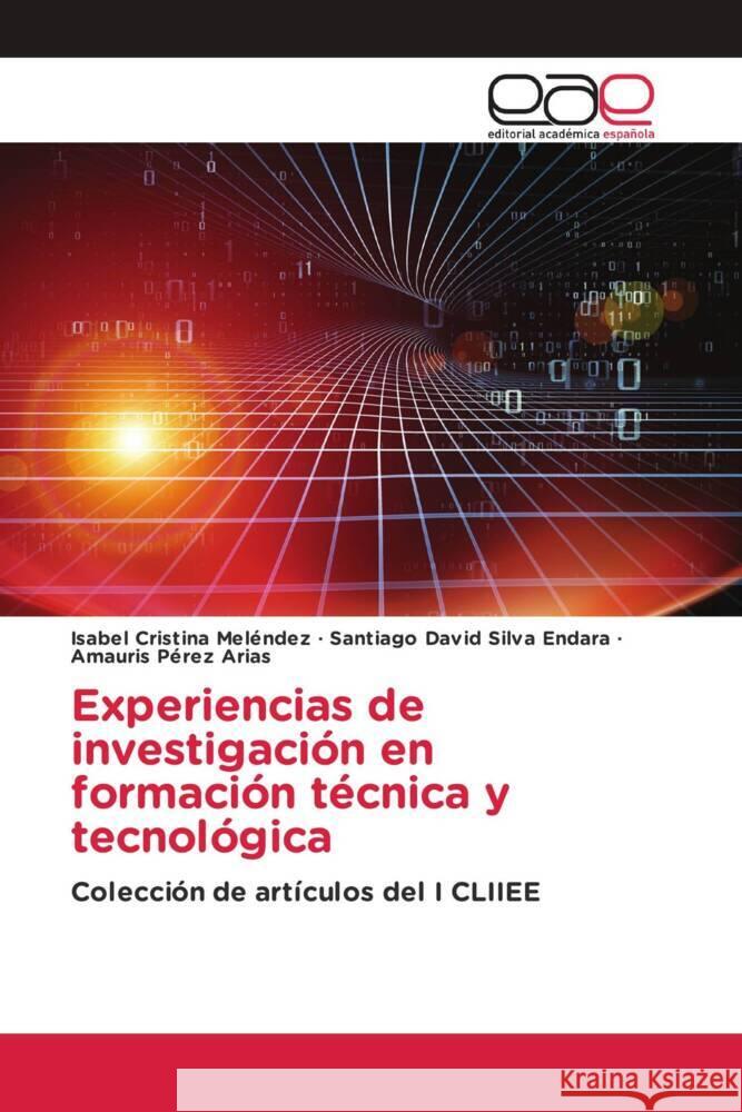 Experiencias de investigación en formación técnica y tecnológica Meléndez, Isabel Cristina, Silva Endara, Santiago David, Pérez Arias, Amauris 9783639768237