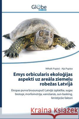 Emys orbicularis ekoloģijas aspekti uz areāla ziemeļu robezas Latvijā Pupiņs Mihails 9783639768275 Globeedit
