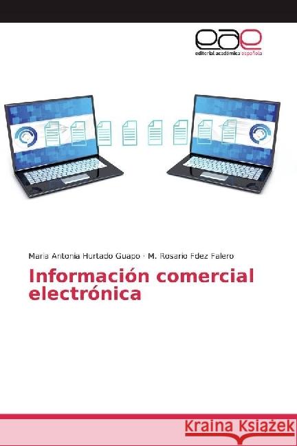 Información comercial electrónica Hurtado Guapo, Maria Antonia; Fdez Falero, M. Rosario 9783639768404 Editorial Académica Española