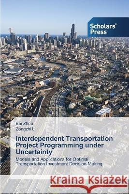 Interdependent Transportation Project Programming under Uncertainty Zhou Bei 9783639768626