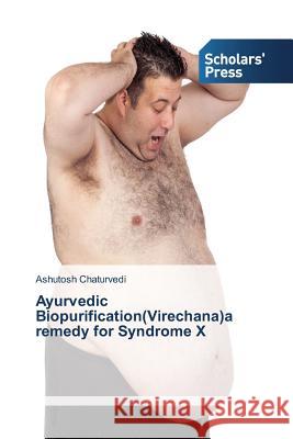 Ayurvedic Biopurification(Virechana)a remedy for Syndrome X Chaturvedi Ashutosh 9783639768862