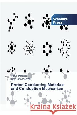 Proton Conducting Materials and Conduction Mechanism Tarun Parangi, Uma Chudasama 9783639768886 Scholars' Press