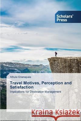 Travel Motives, Perception and Satisfaction Gnanapala Athula 9783639769029 Scholars' Press