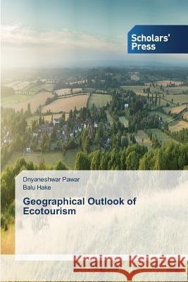 Geographical Outlook of Ecotourism Pawar Dnyaneshwar                        Hake Balu 9783639769159