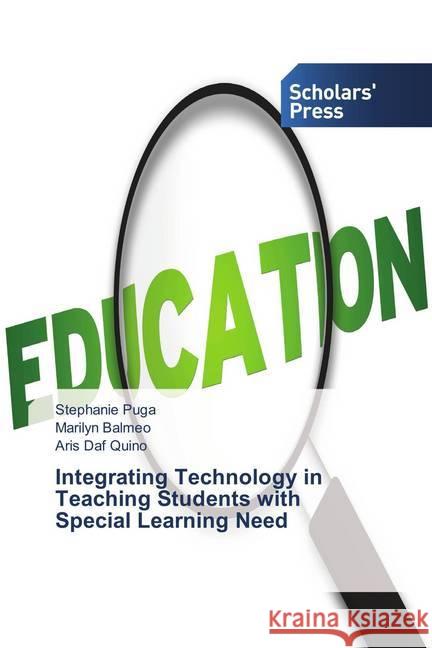 Integrating Technology in Teaching Students with Special Learning Need Puga, Stephanie; Balmeo, Marilyn; Quino, Aris Daf 9783639769296