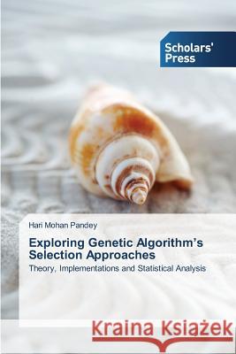 Exploring Genetic Algorithm's Selection Approaches Pandey Hari Mohan 9783639769326