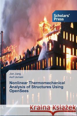 Nonlinear Thermomechanical Analysis of Structures Using OpenSees Jiang Jian                               Usmani Asif 9783639769913 Scholars' Press