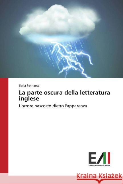 La parte oscura della letteratura inglese : L'orrore nascosto dietro l'apparenza Patriarca, Ilaria 9783639770049