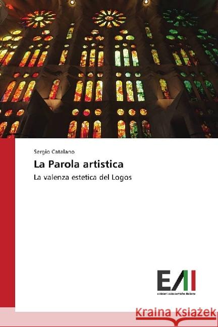 La Parola artistica : La valenza estetica del Logos Catalano, Sergio 9783639770087