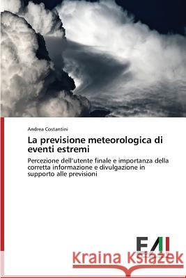 La previsione meteorologica di eventi estremi Costantini Andrea 9783639770193