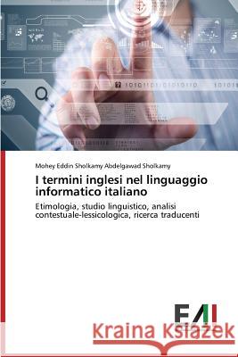 I termini inglesi nel linguaggio informatico italiano Sholkamy Mohey Eddin Sholkamy Abdelgawad 9783639770414