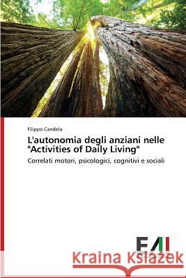 L'Autonomia Degli Anziani Nelle Activities of Daily Living Candela Filippo 9783639770759 Edizioni Accademiche Italiane