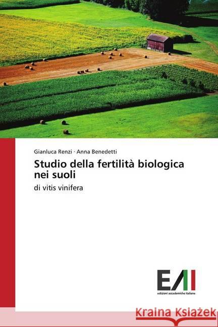 Studio della fertilità biologica nei suoli : di vitis vinifera Renzi, Gianluca; Benedetti, Anna 9783639771084 Edizioni Accademiche Italiane