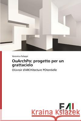 OuArchPo: progetto per un grattacielo Falappi Veronica 9783639771725 Edizioni Accademiche Italiane