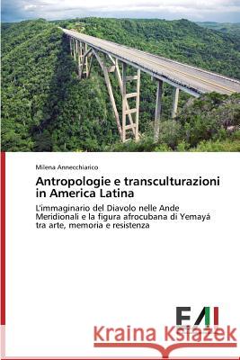 Antropologie e transculturazioni in America Latina Annecchiarico Milena 9783639771862 Edizioni Accademiche Italiane