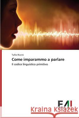 Come imparammo a parlare Rizzini Tullio 9783639771909